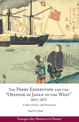 A Perry-expedíció és „Japán Nyugat felé való nyitása”, 1853-1873 - Rövid történet dokumentumokkal - Perry Expedition and the 