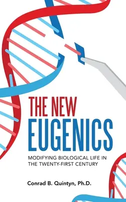 Az új eugenika: A biológiai élet módosítása a huszonegyedik században - The New Eugenics: Modifying Biological Life in the Twenty-First Century