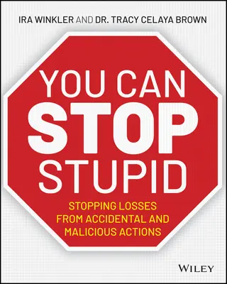 You Can Stop Stupid: Stopping Losses from Accidental and Malicious Actions (Véletlen és rosszindulatú cselekményekből származó veszteségek megállítása) - You Can Stop Stupid: Stopping Losses from Accidental and Malicious Actions