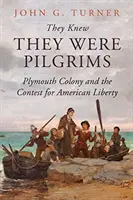 Tudták, hogy zarándokok: Plymouth Colony és az amerikai szabadságért folyó küzdelem - They Knew They Were Pilgrims: Plymouth Colony and the Contest for American Liberty