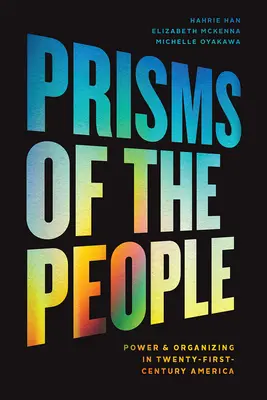 A nép prizmái: Hatalom és szervezkedés a huszonegyedik századi Amerikában - Prisms of the People: Power & Organizing in Twenty-First-Century America