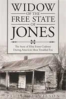 Jones szabad államának özvegye: Eliza Evans Crabtree története Amerika legzavarosabb korszakában - Widow of the Free State of Jones: The Story of Eliza Evans Crabtree During America's Most Troubled Era