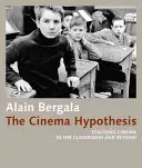 A mozihipotézis: A mozi tanítása az osztályteremben és azon túl - The Cinema Hypothesis: Teaching Cinema in the Classroom and Beyond