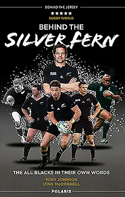 Az ezüst páfrány mögött: Az All Blacks saját szavaival - Behind the Silver Fern: The All Blacks in Their Own Words