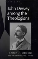 John Dewey a teológusok között: Terry A. Veling előszavával - John Dewey Among the Theologians: With a Foreword by Terry A. Veling