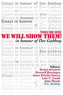 Megmutatjuk nekik! Esszék Dov Gabbay tiszteletére. 1. kötet - We Will Show Them! Essays in Honour of Dov Gabbay. Volume 1