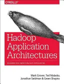 Hadoop alkalmazásarchitektúrák: Real-World Big Data Applications tervezése (Grover Rajat (Mark)) - Hadoop Application Architectures: Designing Real-World Big Data Applications (Grover Rajat (Mark))