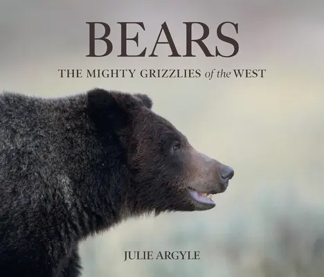 Bears: A nyugat hatalmas grizzlyijai - Bears: The Mighty Grizzlies of the West
