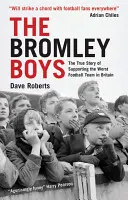 Bromley Boys - Nagy-Britannia legrosszabb futballklubjának szurkolásának igaz története - Bromley Boys - The True Story of Supporting the Worst Football Club in Britain