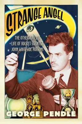 Furcsa angyal: John Whiteside Parsons rakétatudós túlvilági élete - Strange Angel: The Otherworldly Life of Rocket Scientist John Whiteside Parsons