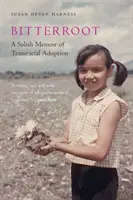 Bitterroot: A Salish Memoir of Transracial Adoption (Egy szalish emlékirat a transzfaji örökbefogadásról) - Bitterroot: A Salish Memoir of Transracial Adoption