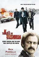 Megölni az írt: A háború, amely megnyomorította a maffiát - To Kill the Irishman: The War That Crippled the Mafia