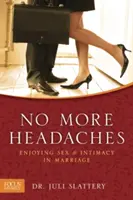 Nincs többé fejfájás: A szex és az intimitás élvezete a házasságban - No More Headaches: Enjoying Sex & Intimacy in Marriage