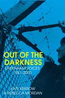 Ki a sötétségből - Greenham Voices 1981-2000 - Out of the Darkness - Greenham Voices 1981-2000