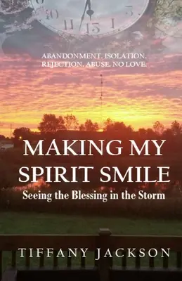 Making My Spirit Smile (Mosolyra fakasztva a lelkemet): Az áldás meglátása a viharban - Making My Spirit Smile: Seeing the Blessing in the Storm