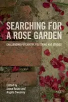 A rózsakert keresése: Kihívás a pszichiátria ellen, az őrült tanulmányok támogatása - Searching for a Rose Garden: Challenging Psychiatry, Fostering Mad Studies