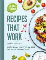 HelloFresh Receptek, amelyek működnek - Több mint 100 lépésről-lépésre haladó recept és technika - HelloFresh Recipes that Work - More than 100 step-by-step recipes & techniques