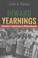 Belső vágyakozás: Jamaika útja a nemzethez - Inward Yearnings: Jamaica's Journey to Nationhood