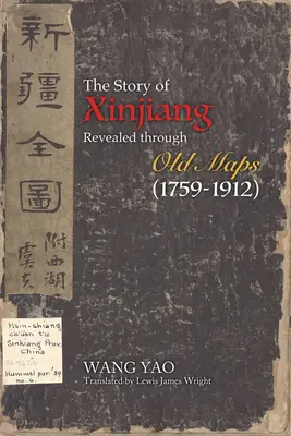 Hszincsiang története régi térképeken keresztül (1759-1912) - The Story of Xinjiang Revealed Through Old Maps (1759-1912)