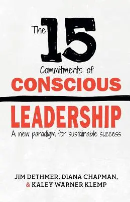 A tudatos vezetés 15 elkötelezettsége: A fenntartható siker új paradigmája - The 15 Commitments of Conscious Leadership: A New Paradigm for Sustainable Success