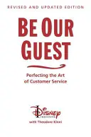 Légy a vendégünk (Felülvizsgált és frissített kiadás): Az ügyfélszolgálat művészetének tökéletesítése - Be Our Guest (Revised and Updated Edition): Perfecting the Art of Customer Service