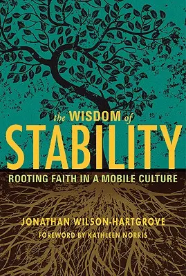 A stabilitás bölcsessége: A hit meggyökereztetése a mobil kultúrában - Wisdom of Stability: Rooting Faith in a Mobile Culture