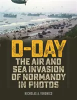 D-nap: Normandia légi és tengeri inváziója fényképeken - D-Day: The Air and Sea Invasion of Normandy in Photos