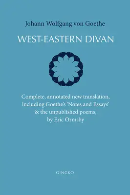 Nyugat-keleti díván: Teljes, jegyzetekkel ellátott új fordítás (Kétnyelvű kiadás) - West-Eastern Divan: Complete, Annotated New Translation (Bilingual Edition)