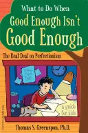 Mit tegyünk, ha az elég jó nem elég jó: A perfekcionizmus valódi kérdései: Útmutató gyerekeknek - What to Do When Good Enough Isn't Good Enough: The Real Deal on Perfectionism: A Guide for Kids