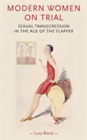 Modern nők perben: Szexuális határátlépés a flapperek korában - Modern Women on Trial: Sexual Transgression in the Age of the Flapper