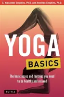 Jóga alapjai: Az alapvető pózok és gyakorlatok, amelyekre az egészséghez és a relaxációhoz szükséged van. - Yoga Basics: The Basic Poses and Routines You Need to Be Healthy and Relaxed