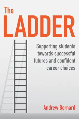 A létra: A diákok támogatása a sikeres jövő és a magabiztos pályaválasztás felé - The Ladder: Supporting Students Towards Successful Futures and Confident Career Choices
