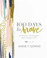 100 nap a bátorságig: A legbátrabb éned felszabadításáért - 100 Days to Brave: Devotions for Unlocking Your Most Courageous Self