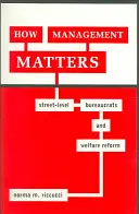 Hogyan számít a menedzsment: Az utcai szintű bürokraták és a jóléti reform - How Management Matters: Street-Level Bureaucrats and Welfare Reform