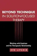 A technikán túl a megoldásközpontú terápiában: Az érzelmekkel és a terápiás kapcsolattal való munka - Beyond Technique in Solution-Focused Therapy: Working with Emotions and the Therapeutic Relationship