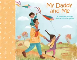 Az én apukám és én - Egy emlékkönyv, amit együtt tölthetünk ki - My Daddy and Me - A Keepsake Activity Book to Fill in Together