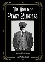 A Peaky Blinders világa: Blakers Blakey's világa: Egy nem hivatalos útikalauz - The World of Peaky Blinders: An Unofficial Guide