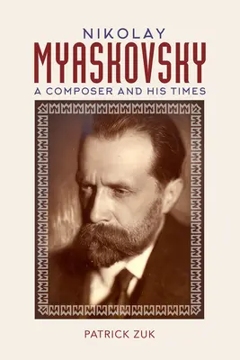 Nikolay Myaskovsky: A zeneszerző és kora - Nikolay Myaskovsky: A Composer and His Times