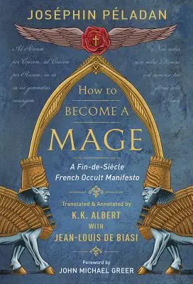 Hogyan váljunk mágussá: A Fin-De-Siecle francia okkultista manifesztum - How to Become a Mage: A Fin-De-Siecle French Occult Manifesto