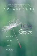 Falling Into Grace (Kegyelembe esés): Meglátások a szenvedés végéről - Falling Into Grace: Insights on the End of Suffering