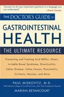 Az orvos útmutatója a gyomor-bélrendszeri egészséghez: A végső forrás - The Doctor's Guide to Gastrointestinal Health: The Ultimate Resource