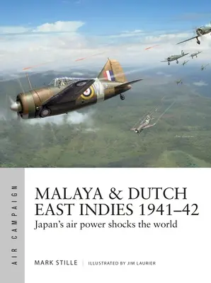 Malajzia és Holland Kelet-India 1941-42: Japán légiereje megrázza a világot - Malaya & Dutch East Indies 1941-42: Japan's Air Power Shocks the World