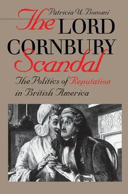 Lord Cornbury botránya A hírnév politikája Brit-Amerikában - Lord Cornbury Scandal the Politics of Reputation in British America