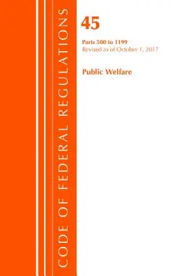 Code of Federal Regulations, 45. cím Public Welfare 500-1199, 2017. október 1-jén felülvizsgált változat (Office Of The Federal Register (U.S.)) - Code of Federal Regulations, Title 45 Public Welfare 500-1199, Revised as of October 1, 2017 (Office Of The Federal Register (U.S.))