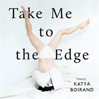 Vigyél a peremre - Katya Boirand versei - Take Me to the Edge - Poems by Katya Boirand