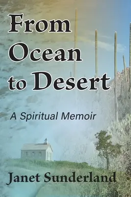 Az óceántól a sivatagig: Egy spirituális emlékirat - From Ocean to Desert: A Spiritual Memoir