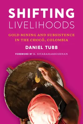 Változó megélhetés: Aranybányászat és megélhetés a kolumbiai Chocban - Shifting Livelihoods: Gold Mining and Subsistence in the Choc, Colombia