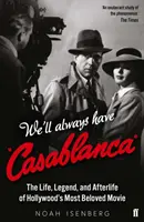 Casablanca mindig is a miénk lesz - Hollywood legkedveltebb filmjének élete, legendája és utóélete - We'll Always Have Casablanca - The Life, Legend, and Afterlife of Hollywood's Most Beloved Movie