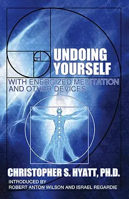 Undoing Yourself: Energetizált meditációval és más eszközökkel - Undoing Yourself: With Energized Meditation and Other Devices