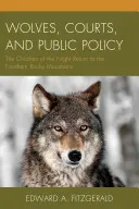 Farkasok, bíróságok és a közpolitika: Az éjszaka gyermekei visszatérnek az északi Sziklás-hegységbe - Wolves, Courts, and Public Policy: The Children of the Night Return to the Northern Rocky Mountains